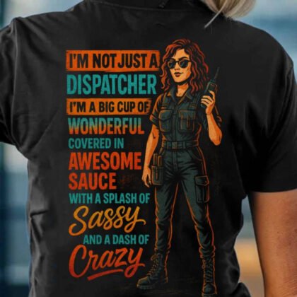Not Just A Dispatcher Apparel - Sassy & Crazy Quote