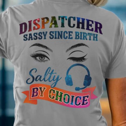 Sassy Since Birth - Dispatcher Salty Quote