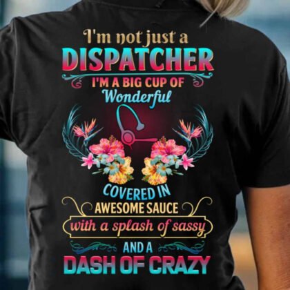 I'm Not Just A Dispatcher Apparel - Funny Dispatcher Quote