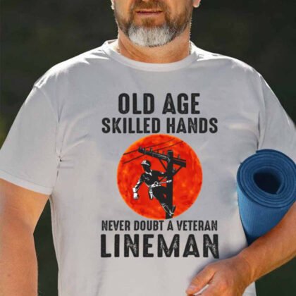 Never Doubt A Veteran Lineman Apparel - Skilled Hands