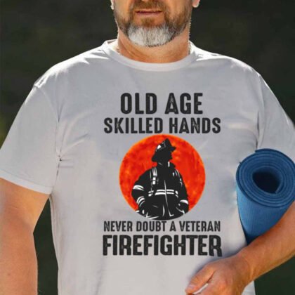 Never Doubt A Veteran Firefighter Apparel - Skilled Hands